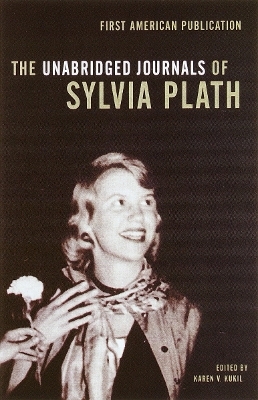 The Unabridged Journals of Sylvia Plath - Sylvia Plath; Karen V. Kukil
