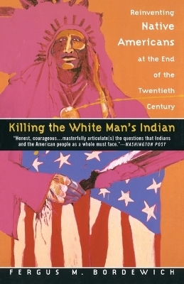 Killing the White Man's Indian - Fergus M. Bordewich