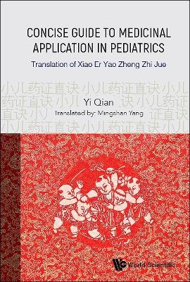Concise Guide To Medicinal Application In Pediatrics: Translation Of Xiao Er Yao Zheng Zhi Jue - Yi Qian