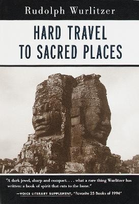 Hard Travel to Sacred Places - Rudolph Wurlitzer