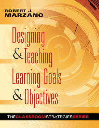 Designing & Teaching Learning Goals & Objectives - Robert J. Marzano