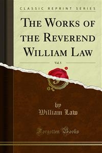 The Works of the Reverend William Law - William Law