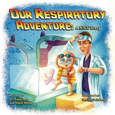 Our Respiratory Adventure - Dr Prem Fort, Adam Wood
