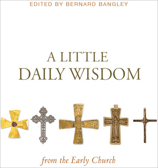 A Little Daily Wisdom from the Early Church - Bernard Bangley