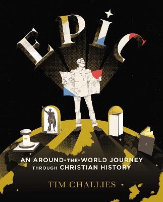 Epic: An Around-the-World Journey through Christian History - Tim Challies