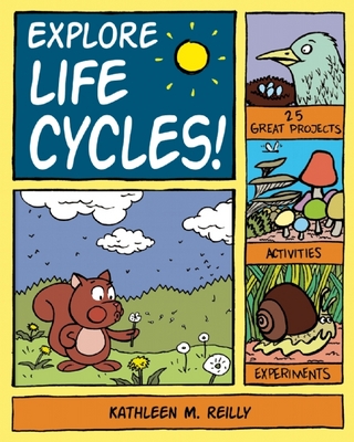 Explore Life Cycles! - Kathleen M. Reilly