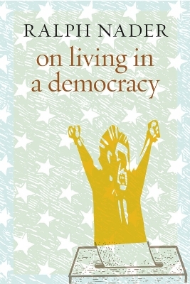 On Living In A Democracy - Ralph Nader