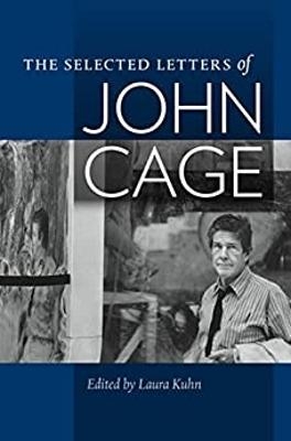 The selected letters of John Cage - John Cage, Mark Swed