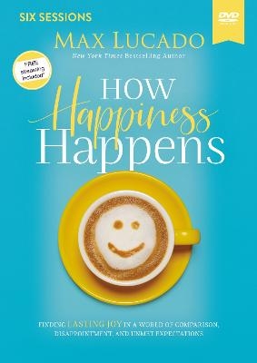 How Happiness Happens Video Study - Max Lucado