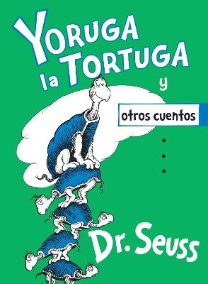 Yoruga la Tortuga y otros cuentos (Yertle the Turtle and Other Stories Spanish Edition) - Dr. Seuss