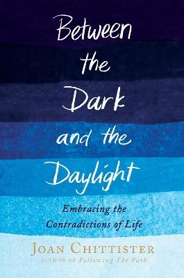Between the Dark and the Daylight - Joan Chittister