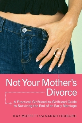 Not Your Mother's Divorce - Kay Moffett; Sarah Touborg