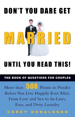 Don't You Dare Get Married Until You Read This! - Corey Donaldson