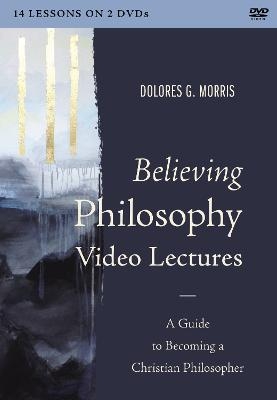 Believing Philosophy Video Lectures - Dolores  G. Morris
