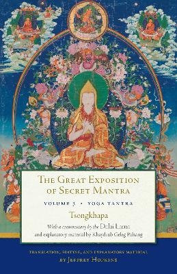 The Great Exposition of Secret Mantra, Volume Three - The Dalai Lama; Tsongkhapa; Jeffrey Hopkins