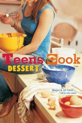 Teens Cook Dessert - Megan Carle; Jill Carle; Judi Carle