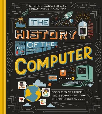 The History of the Computer - Rachel Ignotofsky