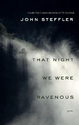 That Night We Were Ravenous - John Steffler