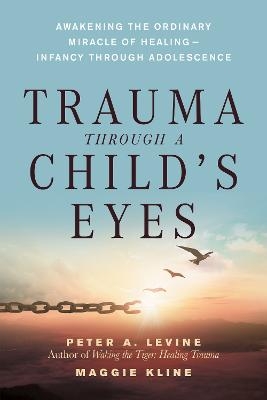 Trauma Through a Child's Eyes - Peter A. Levine, Maggie Kline