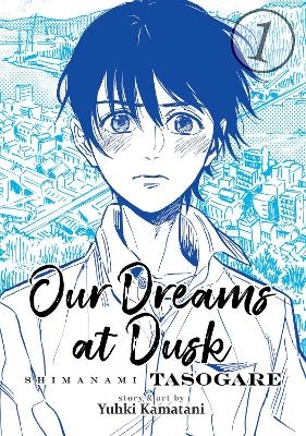Our Dreams at Dusk: Shimanami Tasogare Vol. 1 - Yuhki Kamatani