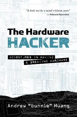 The Hardware Hacker - Andrew Bunnie Huang