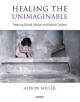 Healing the Unimaginable - Alison Miller