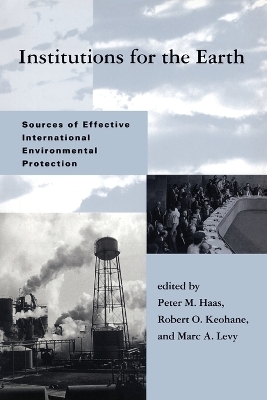 Institutions for the Earth - Peter M. Haas; Robert O. Keohane; Marc A. Levy
