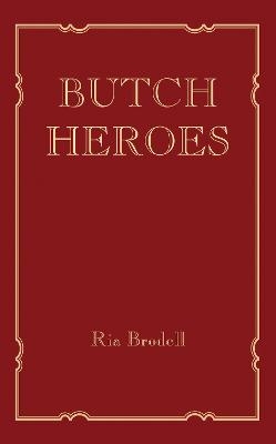 Butch Heroes - Ria Brodell