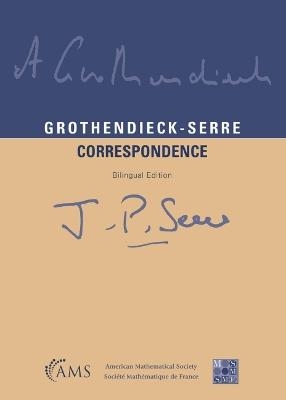 Grothendieck-Serre Correspondence (Bilingual Edition) - Pierre Colmez; Jean-Pierre Serre