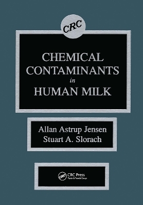 Chemical Contaminants in Human Milk - Allan Astrup Jensen; Stuart A. Slorach