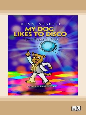 My Dog Likes to Disco - Kenn Nesbitt
