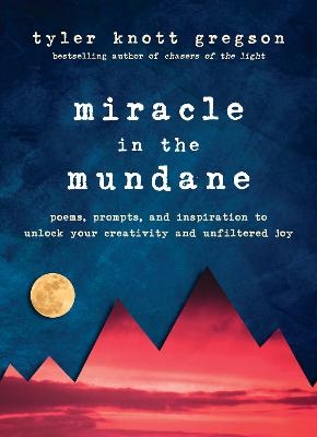 Miracle in the Mundane - Tyler Knott Gregson