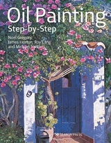 Oil Painting Step-by-Step - Gregory, Noel; Horton, James; Sanders, Michael; Lang, Roy