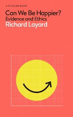 Can We Be Happier? - Richard Layard, George Ward