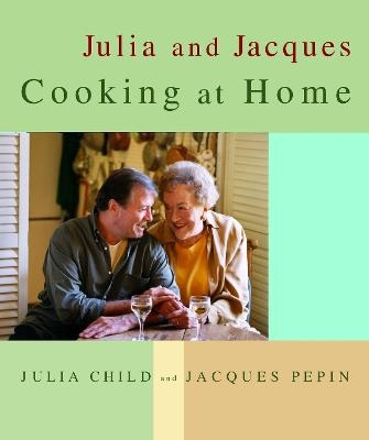 Julia and Jacques Cooking at Home - Julia Child, Jacques Pepin