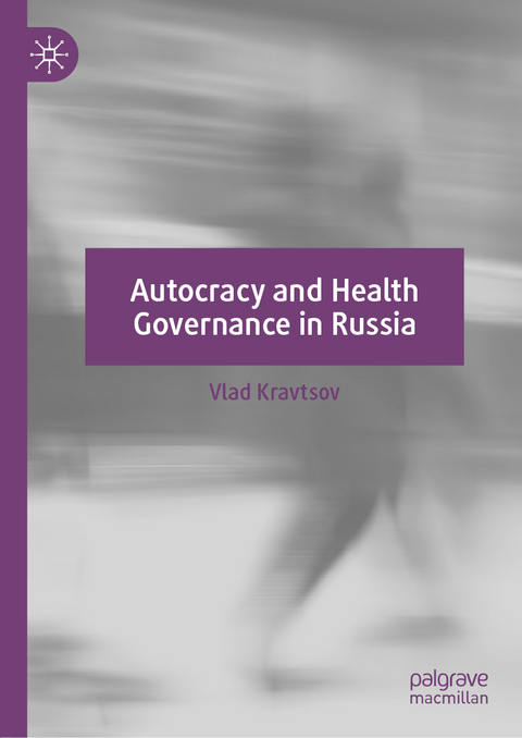 Autocracy and Health Governance in Russia - Vlad Kravtsov