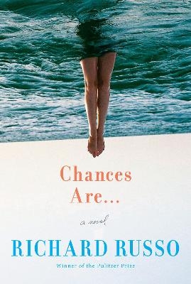 Chances Are . . . - Richard Russo
