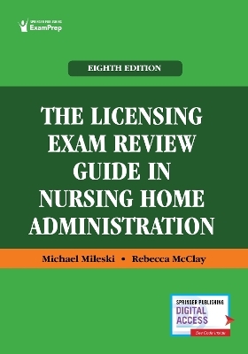 The Licensing Exam Review Guide in Nursing Home Administration - Michael Mileski, Rebecca McClay