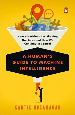 A Human's Guide To Machine Intelligence - Kartik Hosanagar