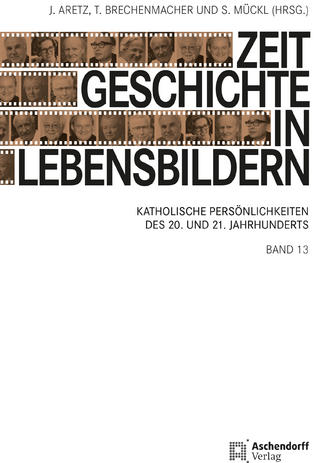 Zeitgeschichte in Lebensbildern, Band 13 - Jürgen Aretz; Thomas Brechenmacher; Stefan Mückl