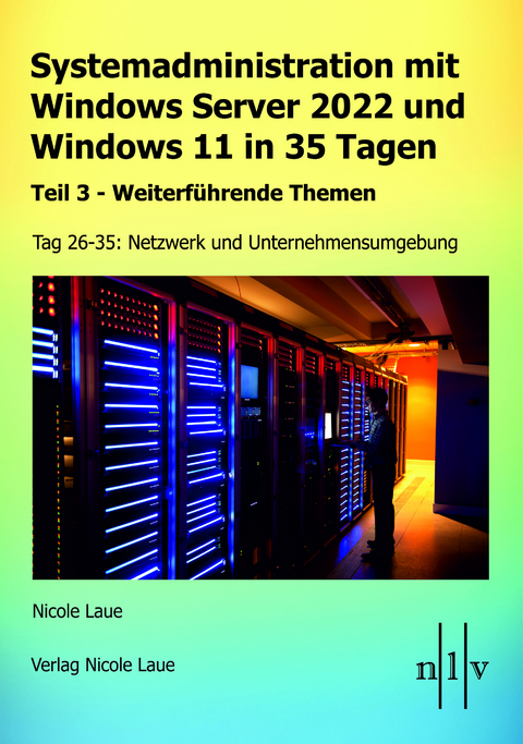 Systemadministration mit Windows Server 2022 und Windows 11 in 35 Tagen - Nicole Laue