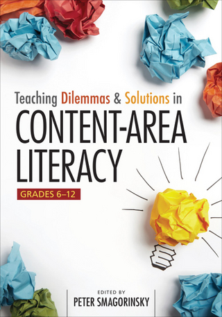 Teaching Dilemmas and Solutions in Content-Area Literacy, Grades 6-12 - Peter Smagorinsky