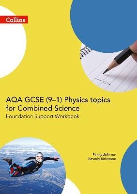 AQA GCSE 9-1 Physics for Combined Science Foundation Support Workbook - Penny Johnson, Beverly Rickwood