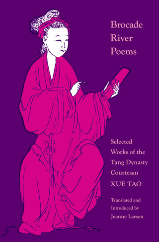 Brocade River Poems: Selected Works of the Tang Dynasty Courtesan - Xue Tao