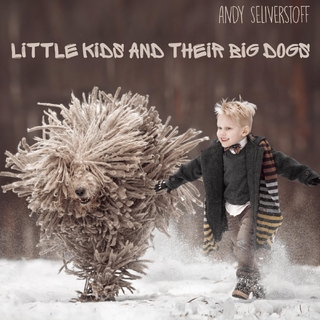 Little Kids and Their Big Dogs - Andy Seliverstoff; Andy Seliverstoff
