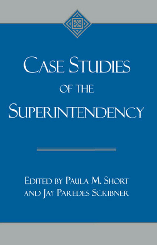 Case Studies of the Superintendency - Paula M. Short; Jay Paredes Scribner