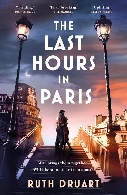 The Last Hours in Paris: A powerful, moving and redemptive story of wartime love and sacrifice for fans of historical fiction - Ruth Druart