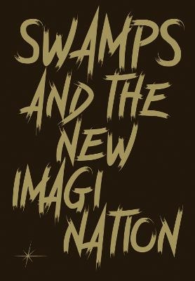 Swamps and the New Imagination - 