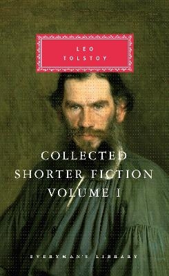 Collected Shorter Fiction of Leo Tolstoy, Volume I - Leo Tolstoy