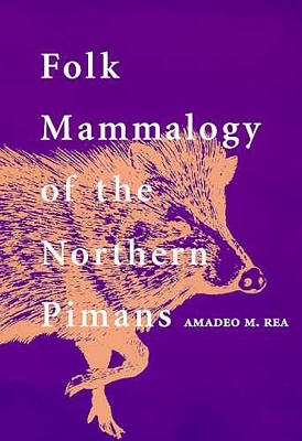 Folk Mammalogy of the Northern Pimans - Amadeo M. Rea